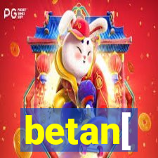 betan[