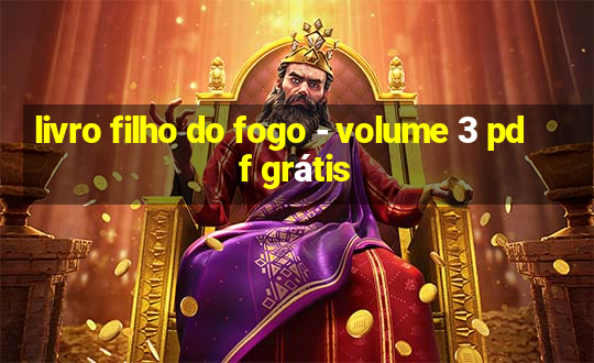 livro filho do fogo - volume 3 pdf grátis