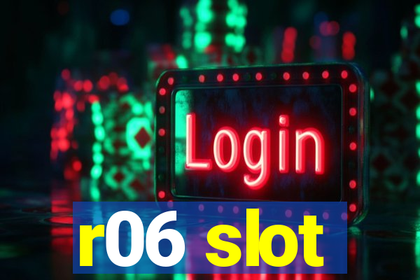 r06 slot