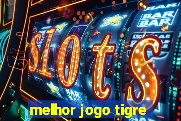 melhor jogo tigre