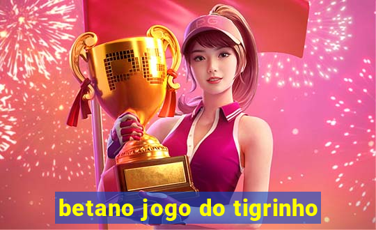 betano jogo do tigrinho