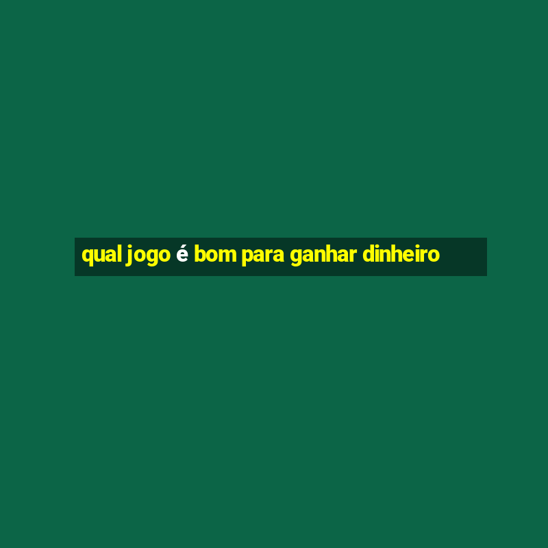 qual jogo é bom para ganhar dinheiro