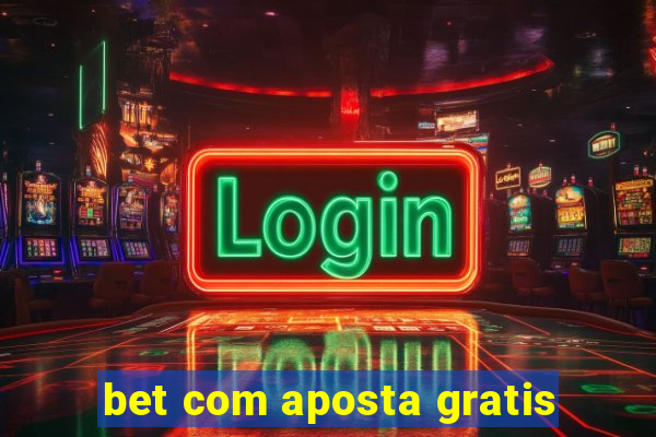 bet com aposta gratis