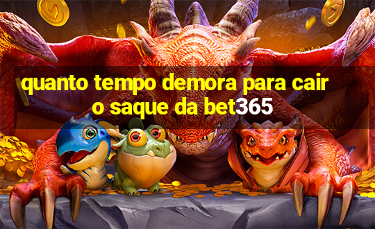 quanto tempo demora para cair o saque da bet365