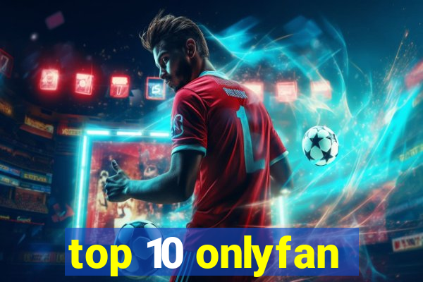 top 10 onlyfan