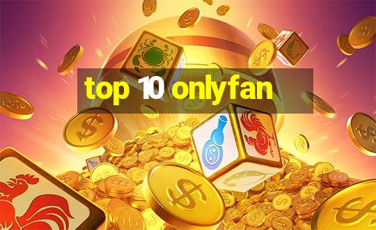 top 10 onlyfan