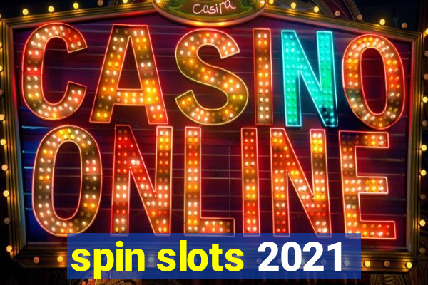 spin slots 2021