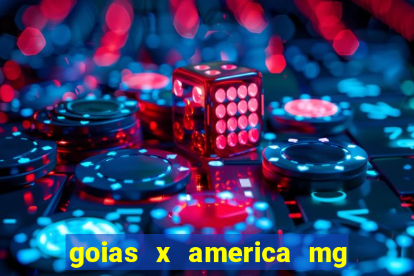 goias x america mg onde assistir