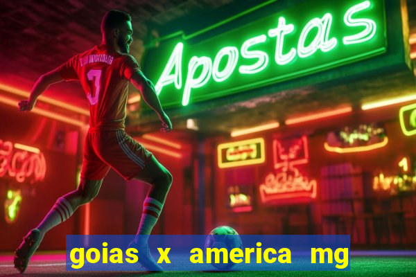 goias x america mg onde assistir