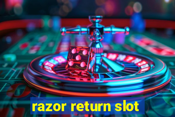 razor return slot