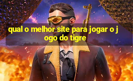 qual o melhor site para jogar o jogo do tigre