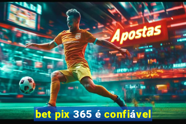 bet pix 365 é confiável