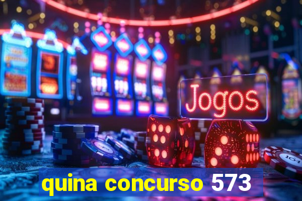 quina concurso 573