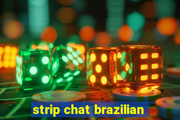 strip chat brazilian