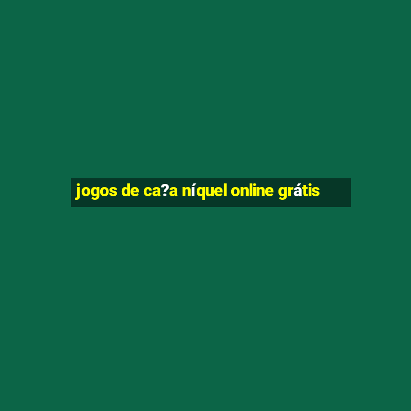 jogos de ca?a níquel online grátis