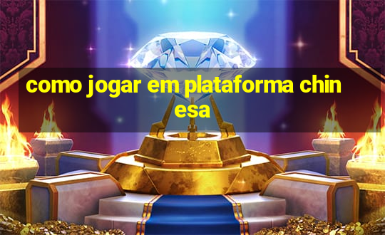 como jogar em plataforma chinesa