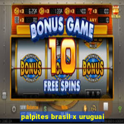 palpites brasil x uruguai