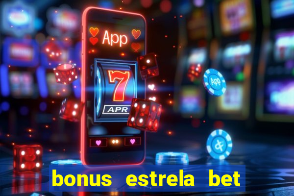 bonus estrela bet como usar