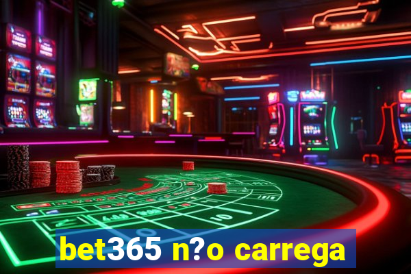 bet365 n?o carrega