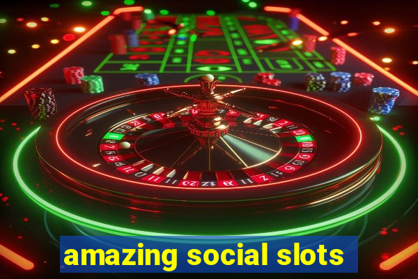 amazing social slots