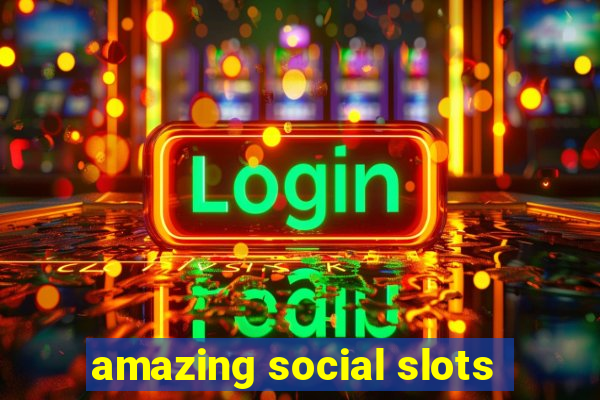 amazing social slots