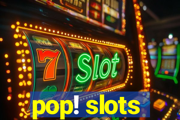 pop! slots