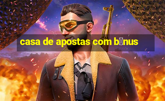 casa de apostas com b么nus