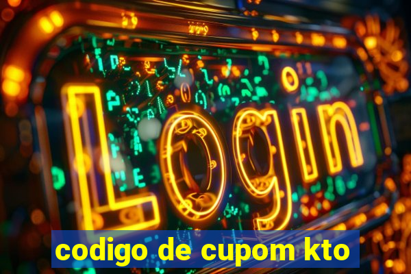 codigo de cupom kto