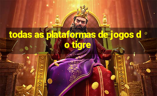 todas as plataformas de jogos do tigre