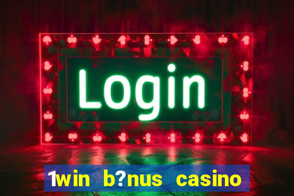 1win b?nus casino como usar