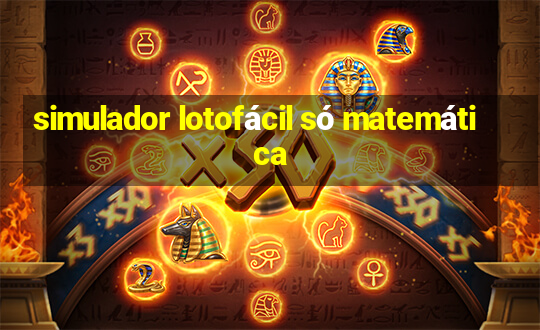 simulador lotofácil só matemática