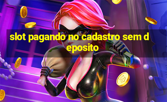 slot pagando no cadastro sem deposito