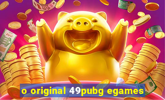 o original 49pubg egames