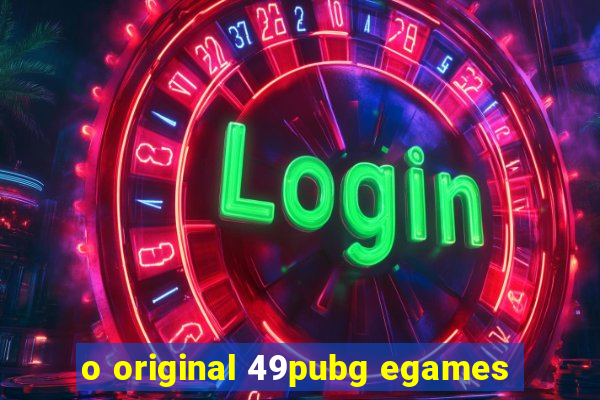 o original 49pubg egames