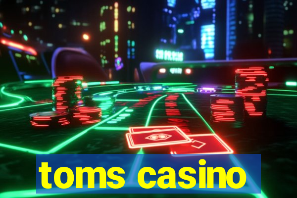 toms casino