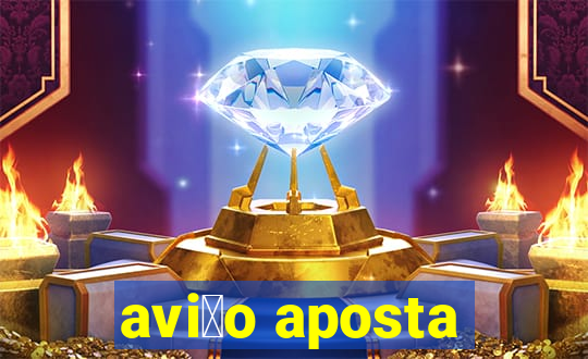 avi茫o aposta