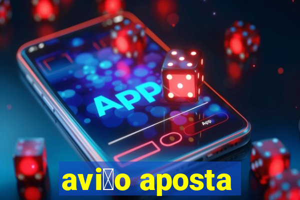 avi茫o aposta