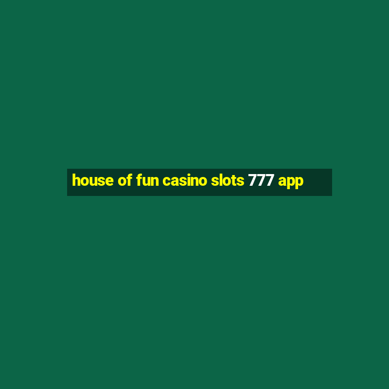 house of fun casino slots 777 app