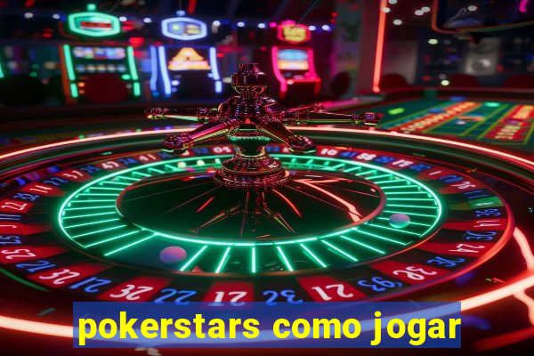 pokerstars como jogar