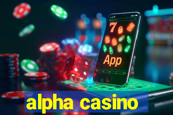 alpha casino