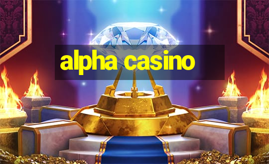 alpha casino