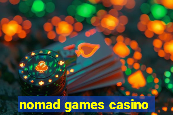 nomad games casino