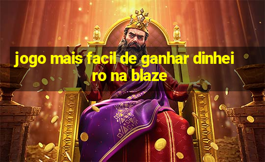 jogo mais facil de ganhar dinheiro na blaze