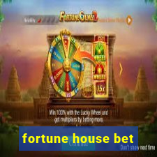 fortune house bet