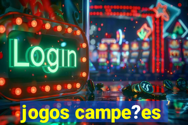 jogos campe?es