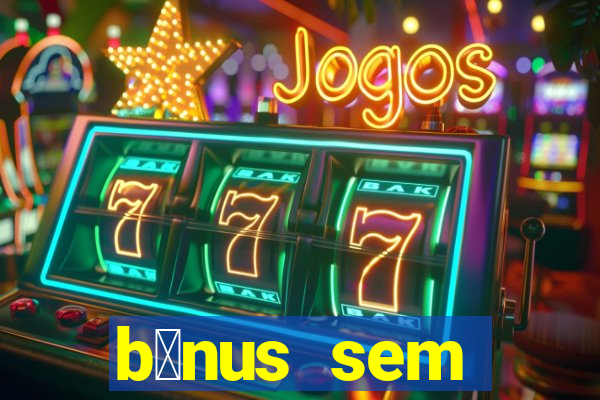 b么nus sem dep贸sito casino