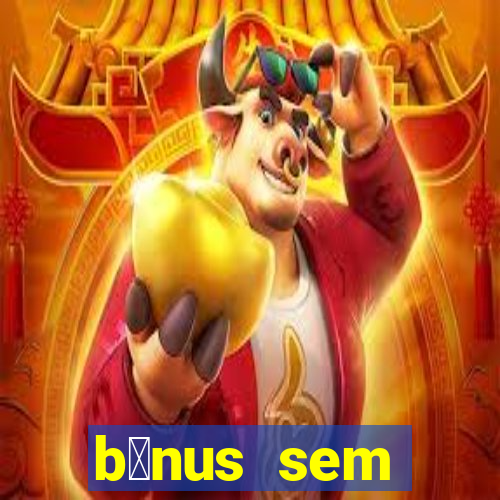 b么nus sem dep贸sito casino