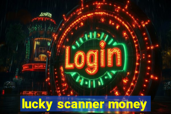 lucky scanner money