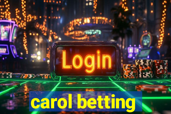 carol betting