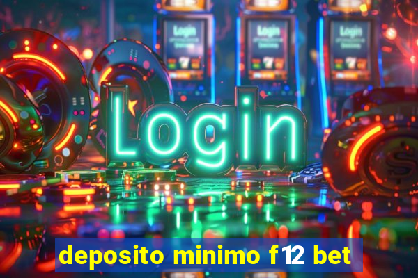 deposito minimo f12 bet